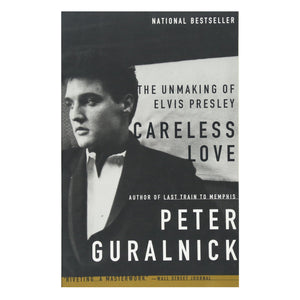 Careless Love: The Unmaking of Elvis Presley